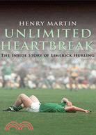 Unlimited Heartbreak: The Inside Story of Limerick Hurling