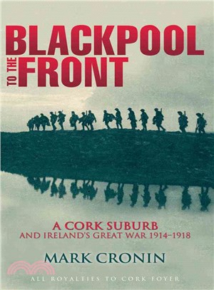 Blackpool to the Front ― A Cork Suburb and Ireland's Great War 1914-1918