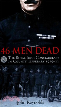 46 Men Dead ― The Royal Irish Constabulary in County Tipperary 1919-22