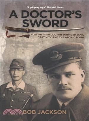 A Doctor's Sword ― How an Irish Doctor Survived War, Capitivity and the Atomic Bomb