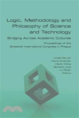 Logic, Methodology and Philosophy of Science and Technology. Bridging Across Academic Cultures. Proceedings of the Sixteenth International Congress in