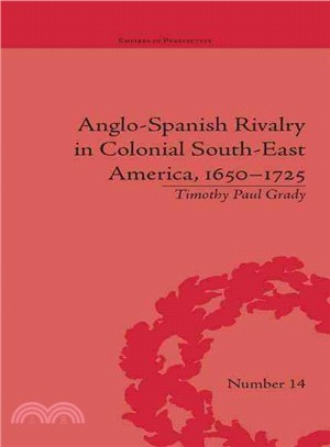 Anglo-Spanish Rivalry in Colonial Southeast America, 1650-1725