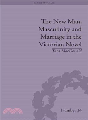 The New Man, Masculinity and Marriage in the Victorian Novel