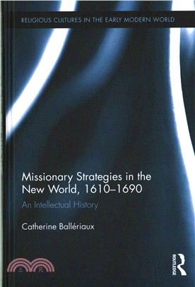 Missionary Strategies in the New World, 1610-1690 ─ An Intellectual History
