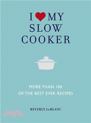 I Love My Slow Cooker ─ More Than 100 of the Best Ever Recipes