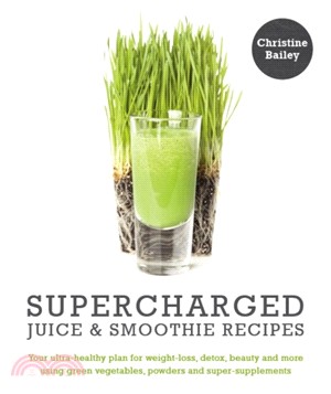 Supercharged Juice and Smoothie Recipes: Lose Weight * Feel Energized *