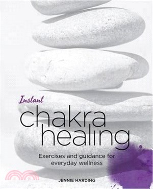 Instant Chakra Healing ― Exercises and Guidance for Everyday Wellness