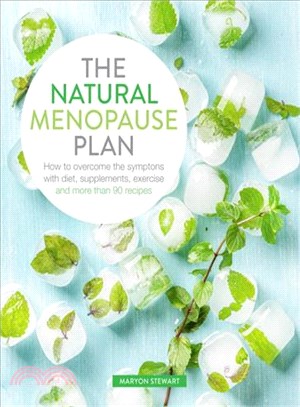 The Natural Menopause Plan ─ How to Overcome the Symptoms with Diet, Supplements, Exercise and More Than 90 Recipes