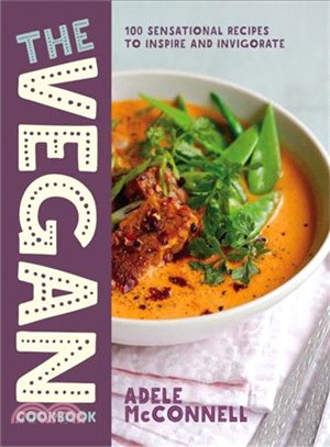 The vegan cookbook :100 sensational recipes to inspire and invigorate /