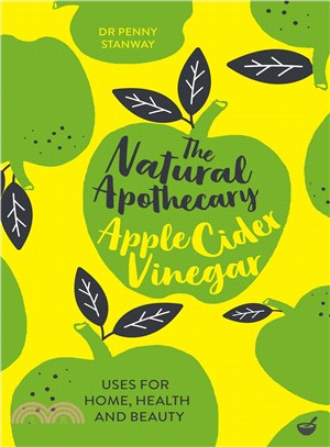 The Natural Apothecary--Apple Cider Vinegar ― Tips for Home, Health and Beauty