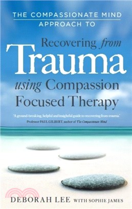 The Compassionate Mind Approach to Recovering from Trauma：Using Compassion Focused Therapy