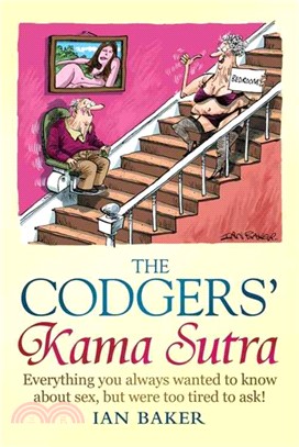 The Codgers' Kama Sutra：Everything You Wanted to Know About Sex but Were Too Tired to Ask