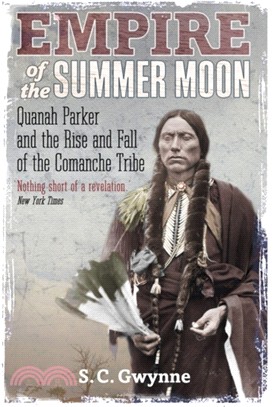 Empire of the Summer Moon：Quanah Parker and the Rise and Fall of the Comanches, the Most Powerful Indian Tribe in American History