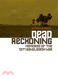 Dead Reckoning ─ Memories of the 1971 Bangladesh War