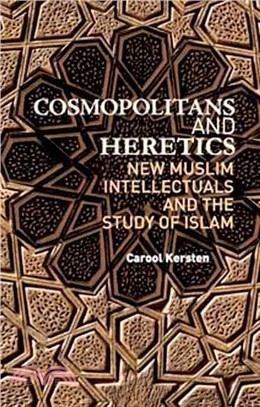 Cosmopolitans and Heretics ― New Muslim Intellectuals and the Study of Islam