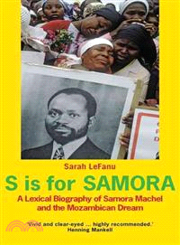 S Is for Samora ─ A Lexical Biography of Samora Machel and the Mozambican Dream