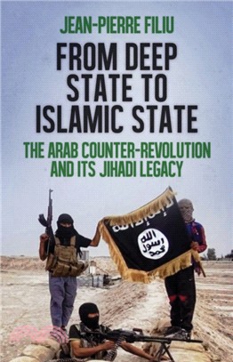 From Deep State to Islamic State：The Arab Counter-Revolution and its Jihadi Legacy