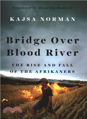 Bridge over Blood River ─ The Rise and Fall of the Afrikaners