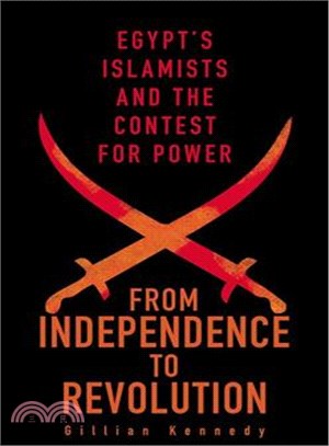 From Independence to Revolution ─ Egypt's Islamists and the Contest for Power