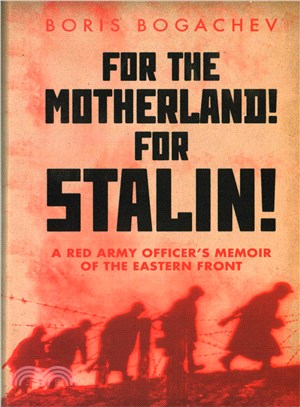 For the Motherland! for Stalin! ─ A Red Army Officer's Memoir of the Eastern Front