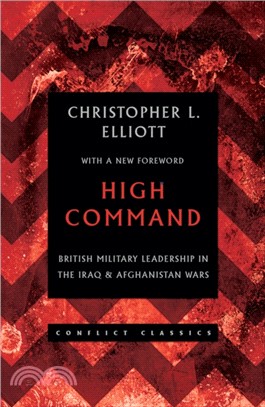 High Command：British Military Leadership in the Iraq and Afghanistan Wars