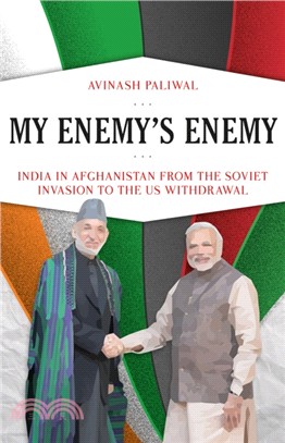 My Enemy's Enemy：India in Afghanistan from the Soviet Invasion to the US Withdrawal