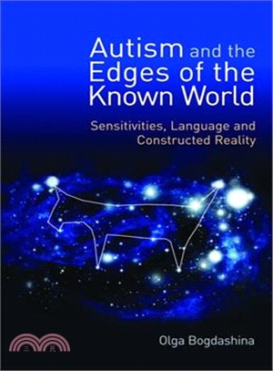 Autism and the Edges of the Known World ─ Sensitivities, Language, and Constructed Reality