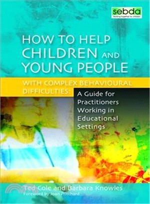 How to Help Children and Young People With Complex Behavioural Difficulties:: A Guide for Practitioners Working in Educational Settings