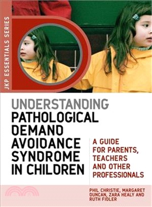 Understanding Pathological Demand Avoidance Syndrome in Children ─ A Guide for Parents, Teachers and Other Professionals