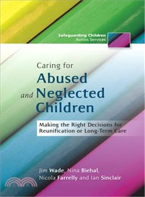 Caring for Abused and Neglected Children ─ Making the Right Decisions for Reunification or Long-Term Care