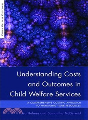 Understanding Costs and Outcomes in Child Welfare Services ─ A Comprehensive Costing Approach to Managing Your Resources