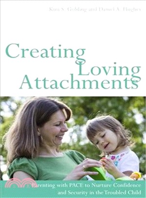Creating Loving Attachments ─ Parenting With PACE to Nurture Confidence and Security in the Troubled Child