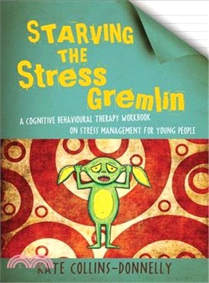 Starving the Stress Gremlin ─ A Cognitive Behavioural Therapy Workbook on Stress Management for Young People