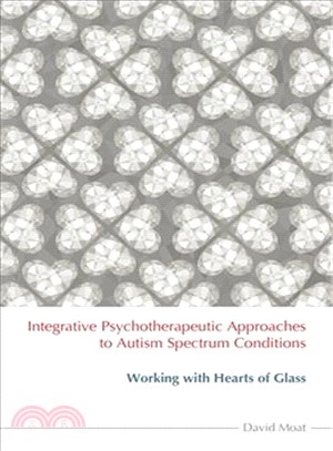 Integrative Psychotherapeutic Approaches to Autism Spectrum Conditions ─ Working With Hearts of Glass