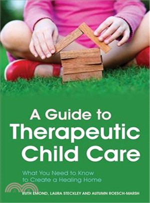 A Guide to Therapeutic Child Care ─ Everything You Need to Know to Create a Healing Home