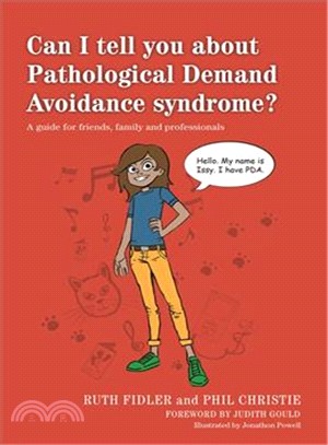 Can I tell you about Pathological Demand Avoidance syndrome? ─ A guide for friends, family and professionals