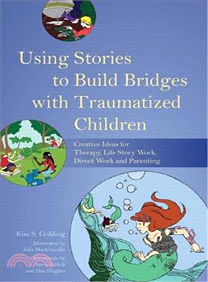Using Stories to Build Bridges with Traumatized Children ─ Creative Ideas for Therapy, Life Story Work, Direct Work and Parenting