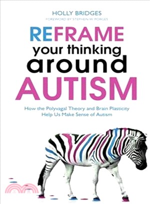 Reframe Your Thinking Around Autism ─ How the Polyvagal Theory and Brain Plasticity Help Us Make Sense of Autism