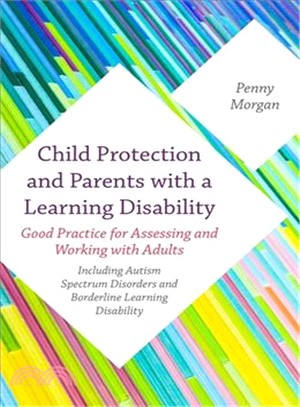 Child Protection and Parents With a Learning Disability ─ Good Practice for Assessing and Working With Adults - Including Autism Spectrum Disorders and Borderline Learning Disability
