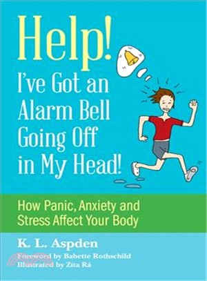 Help! I've Got an Alarm Bell Going Off in My Head! ─ How Panic, Anxiety and Stress Affect Your Body