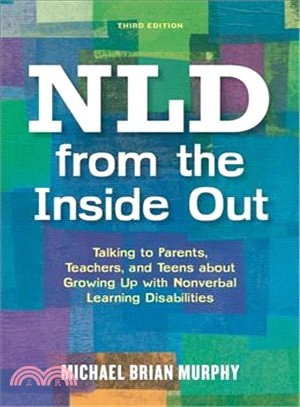 NLD from the inside out : talking to parents, teachers, and teens about growing up with nonverbal learning disabilities /