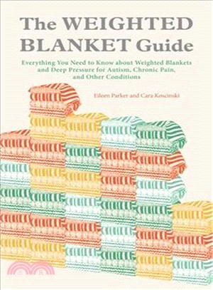 The Weighted Blanket Guide ─ Everything You Need to Know about Weighted Blankets and Deep Pressure for Autism, Chronic Pain, and Other Conditions