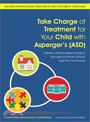 Take Charge of Treatment for Your Child With Asperger's Asd ─ Create a Personalized Guide to Success for Home, School, and the Community