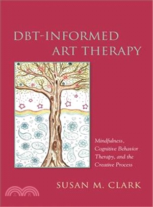 DBT-informed art therapy :  mindfulness, cognitive behavior therapy, and the creative process /