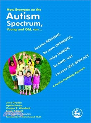 How Everyone on the Autism Spectrum, Young and Old, Can... ─ Become Resilient, Be More Optimistic, Enjoy Humor, Be Kind, and Increase Self-Efficacy: A Positive Psychology Approach