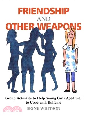 Friendship and Other Weapons ─ Group Activities to Help Young Girls Aged 5-11 to Cope With Bullying