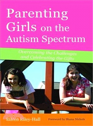 Parenting Girls on the Autism Spectrum ─ Overcoming the Challenges and Celebrating the Gifts