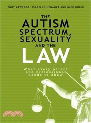 The Autism Spectrum, Sexuality and the Law ─ What Every Parent and Professional Needs to Know