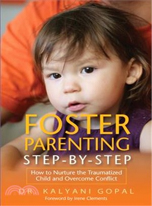 Foster Parenting Step-By-Step ─ How to Nurture the Traumatized Child and Overcome Conflict