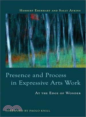 Presence and process in expressive arts work :  at the edge of wonder /